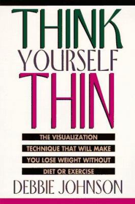 Think Yourself Thin: The Visualization Techniqu... 0786882476 Book Cover