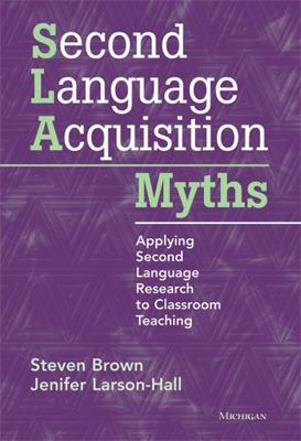 Second Language Acquisition Myths: Applying Sec... 0472034987 Book Cover