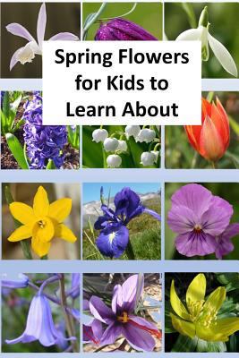 Spring Flowers for Kids to Learn About 198618496X Book Cover