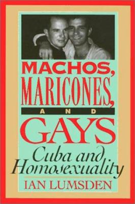 Machos, Maricones, and Gays: Cuba and Homosexua... 1566393701 Book Cover