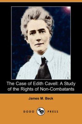 The Case of Edith Cavell: A Study of the Rights... 1406537128 Book Cover