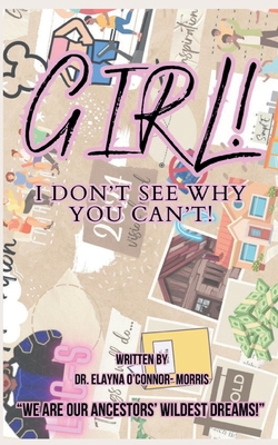 Girl! I Don't See Why You Can't!            Book Cover