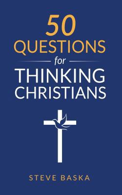 50 Questions for Thinking Christians 0998997412 Book Cover