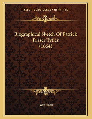 Biographical Sketch Of Patrick Fraser Tytler (1... 1165877759 Book Cover