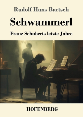 Schwammerl: Franz Schuberts letzte Jahre [German] 3743749890 Book Cover