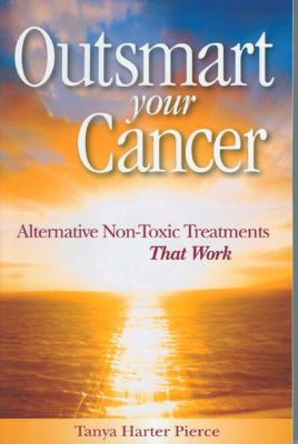 Outsmart Your Cancer: Alternative Non-Toxic Tre... 0972886737 Book Cover