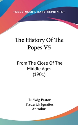 The History Of The Popes V5: From The Close Of ... 1120106079 Book Cover