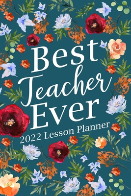 Best Teacher Ever 2022 Lesson Planner: Kinderga... 1006051635 Book Cover