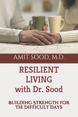 Resilient Living with Dr. Sood: Building Streng... 0999552589 Book Cover