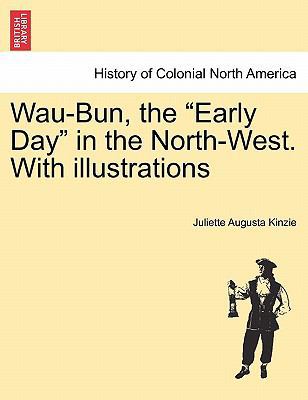 Wau-Bun, the "Early Day" in the North-West. Wit... 1241421862 Book Cover