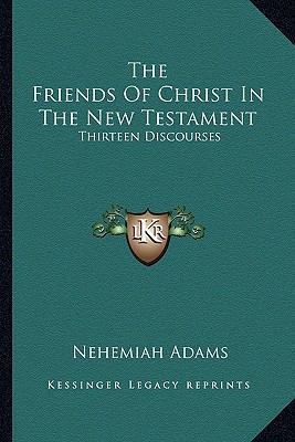 The Friends Of Christ In The New Testament: Thi... 1162954396 Book Cover