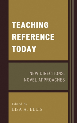 Teaching Reference Today: New Directions, Novel... 144226392X Book Cover
