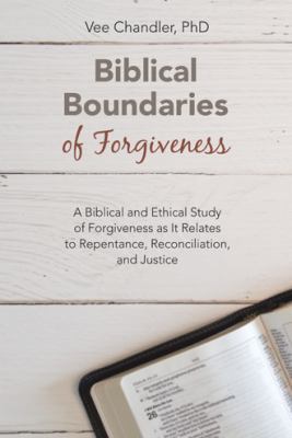 Biblical Boundaries of Forgiveness: A Biblical ... 1973644096 Book Cover