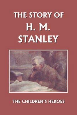 The Story of H. M. Stanley (Yesterday's Classics) 1599152304 Book Cover