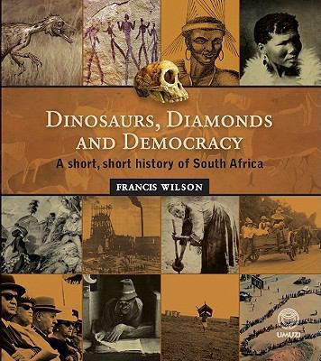 Dinosaurs, Diamonds and Democracy: A Short, Sho... 1415200866 Book Cover