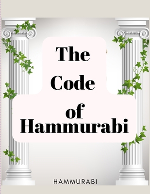 The Code of Hammurabi: The Oldest Code of Laws ... 180547538X Book Cover