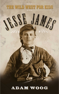 Jesse James: The Wild West for Kids 1626361606 Book Cover