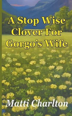 A Stop Wise Clover For Gorgo's Wife B0BZ55NS8H Book Cover