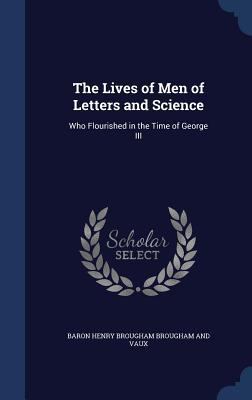 The Lives of Men of Letters and Science: Who Fl... 1298869625 Book Cover