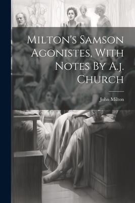 Milton's Samson Agonistes, With Notes By A.j. C... 1022313223 Book Cover