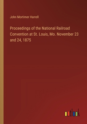 Proceedings of the National Railroad Convention... 3385384044 Book Cover
