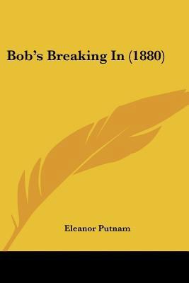 Bob's Breaking In (1880) 1120165318 Book Cover
