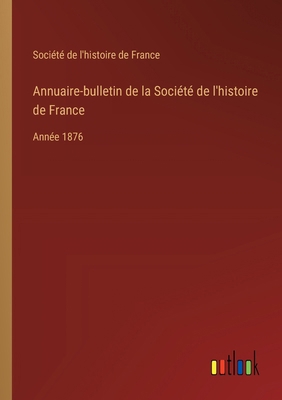 Annuaire-bulletin de la Société de l'histoire d... [French] 3385032407 Book Cover