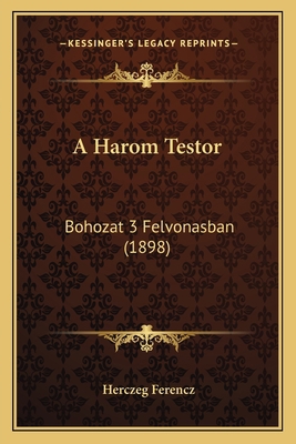 A Harom Testor: Bohozat 3 Felvonasban (1898) [Hungarian] 1168058643 Book Cover