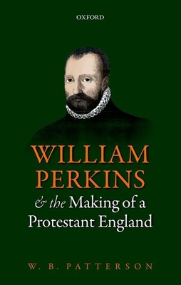 William Perkins and the Making of a Protestant ... 019968152X Book Cover