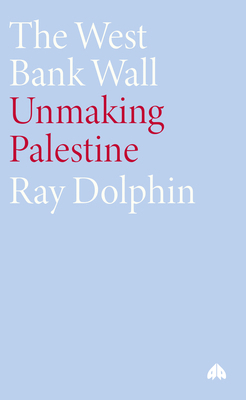 The West Bank Wall: Unmaking Palestine B00APYJRRI Book Cover