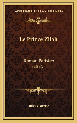 Le Prince Zilah: Roman Parisien (1885) [French] 116687463X Book Cover