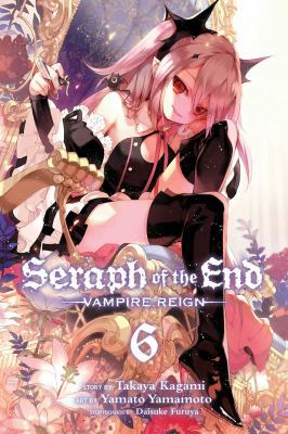 Seraph of the End, Vol. 6: Vampire Reign 1421580306 Book Cover