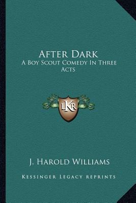 After Dark: A Boy Scout Comedy In Three Acts 1163189405 Book Cover