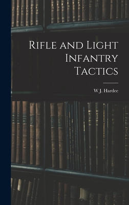 Rifle and Light Infantry Tactics 1015966985 Book Cover