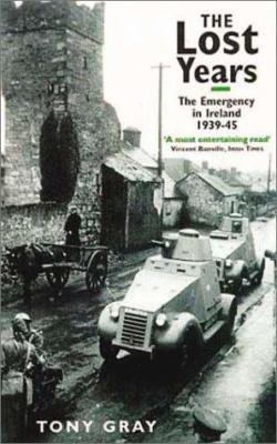 The Lost Years: The Emergency in Ireland 1939-45 075152333X Book Cover