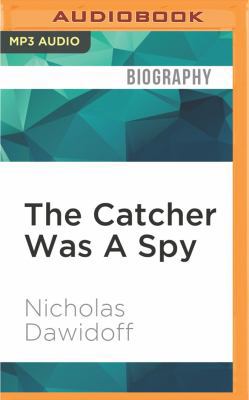 The Catcher Was a Spy: The Mysterious Life of M... 1522676368 Book Cover