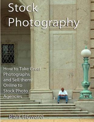 Stock Photography: How to Take Great Photograph... 1489579842 Book Cover