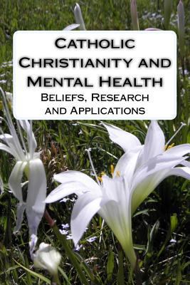 Catholic Christianity and Mental Health: Belief... 1544207646 Book Cover
