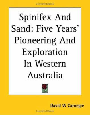 Spinifex And Sand: Five Years' Pioneering And E... 1419148583 Book Cover
