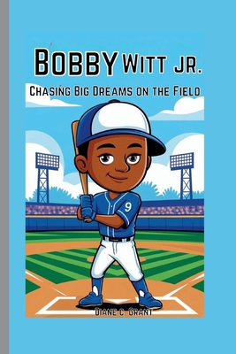 Bobby Witt Jr.: Chasing Big Dreams on the Field            Book Cover