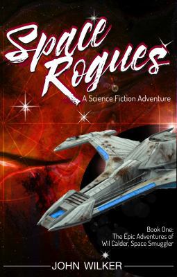 Space Rogues: The Epic Adventures of Wil Calder... 1732628718 Book Cover