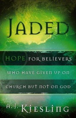 Jaded: Hope for Believers Who Have Given Up on ... 0801064678 Book Cover