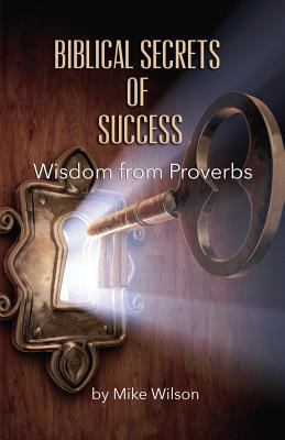 Biblical Secrets of Success: Wisdom from Proverbs 161933576X Book Cover