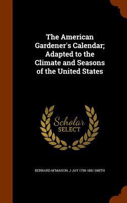 The American Gardener's Calendar; Adapted to th... 134511768X Book Cover