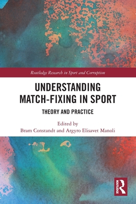 Understanding Match-Fixing in Sport: Theory and... 0367754940 Book Cover