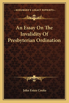 An Essay On The Invalidity Of Presbyterian Ordi... 1163604127 Book Cover