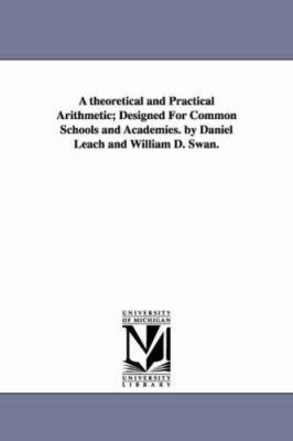 A theoretical and Practical Arithmetic; Designe... 1425525253 Book Cover