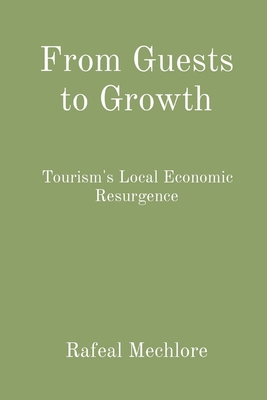 From Guests to Growth: Tourism's Local Economic... 8196724365 Book Cover