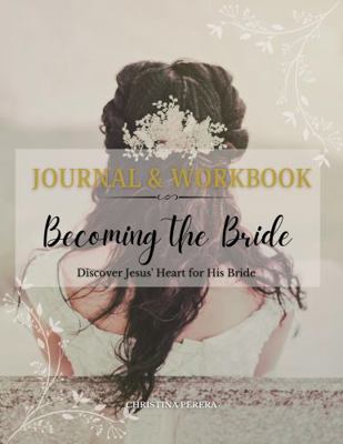 Becoming the Bride Journal & Workbook : Discovering Jesus' Heart for His Bride