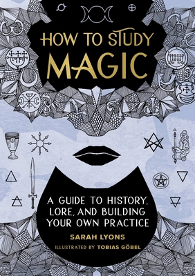 How to Study Magic: A Guide to History, Lore, a... 0762479205 Book Cover